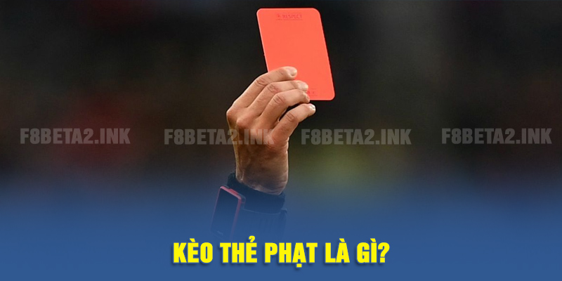 Kèo thẻ phạt là gì?